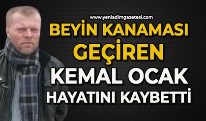 Beyin kanaması geçiren Kemal Ocak yaşam savaşını kaybetti