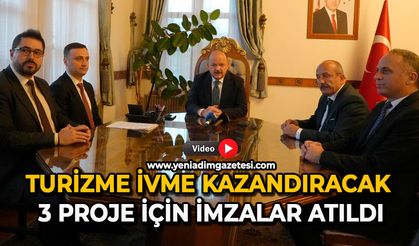 Turizme ivme kazandıracak 3 proje için imzalar atıldı