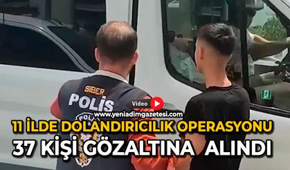 11 ilde dolandırıcılık operasyonu: 37 kişi gözaltına alındı