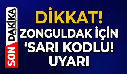 Zonguldak dikkat: ‘Sarı’ kodlu uyarı!