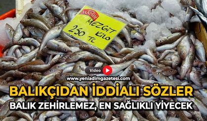 Balıkçıdan iddialı sözler: Balık zehirlemez, en sağlıklı yiyecek