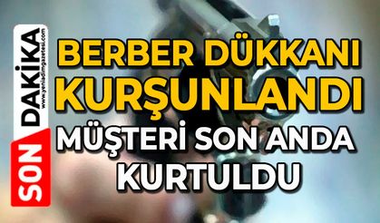 Berber dükkanı kurşunlandı: Müşteri son anda kurtuldu