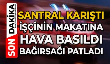 İşçinin makatına 'şaka' olsun diye hava bastı, kalın bağırsağı patladı