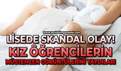 Lisede skandal: Kız öğrencilerin müstehcen görüntülerini yaydılar