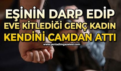 Eşinin darp edip eve kitlediği genç kadın kendini camdan attı