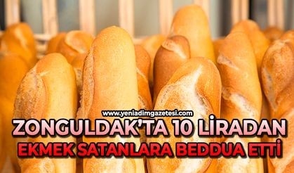 Zonguldak’ta 10 liradan ekmek satanlara  beddua etti
