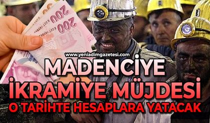 Madenciye ikramiye müjdesi! O tarihte hesaplara yatacak