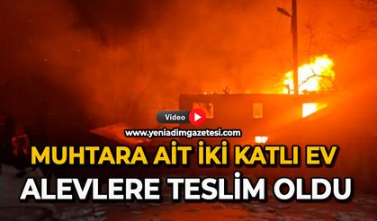 Muhtara ait iki katlı ev alevlere teslim oldu