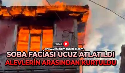 Soba faciası ucuz atlatıldı: Alevlerin arasından kurtuldu