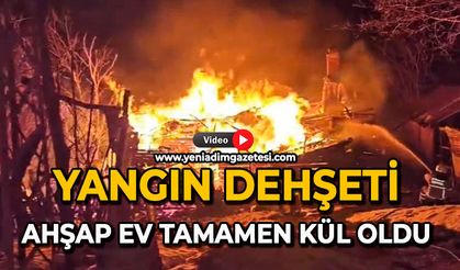 Yangın dehşeti: Ahşap ev tamamen kül oldu