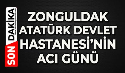 Zonguldak Atatürk Devlet Hastanesi’nin acı günü