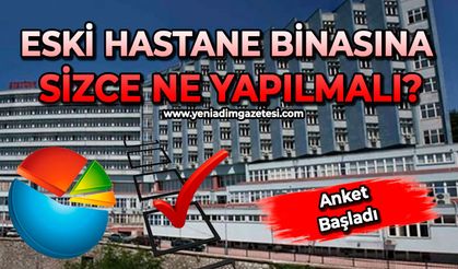 Eski hastane binasına sizce ne yapılmalı?