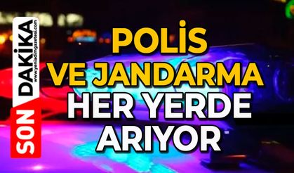 Polis ve jandarma her yerde arıyor