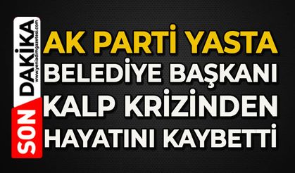 AK Parti yasta: Belediye Başkanı kalp krizi sonucu hayatını kaybetti
