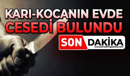 Korkunç cinayet: Karı-koca evde ölü bulundu
