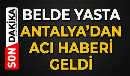 Belde yasta: Antalya'dan acı haberi geldi