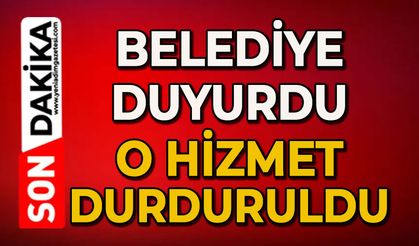 Belediye duyurdu: O hizmete ara verildi