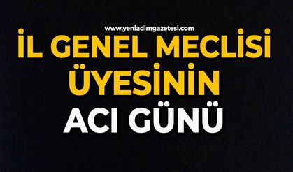İl Genel Meclisi üyesinin acı günü