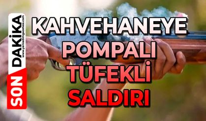 Kahvehaneye pompalı tüfekli saldırı