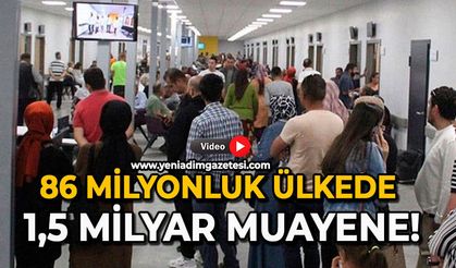 86 milyonluk ülkede 1,5 milyar muayene!