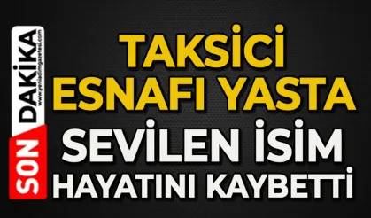 Taksici esnafı yasta: Hayatını kaybetti
