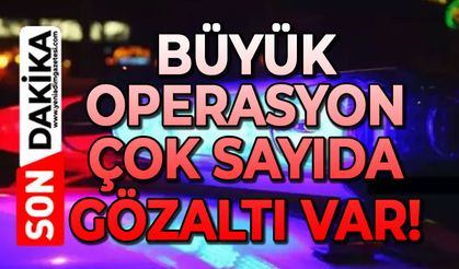 Eş zamanlı büyük operasyon: Çok sayıda gözaltı var