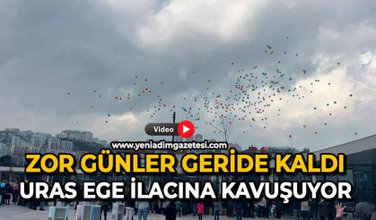 Zor günler geride kaldı: Uras Ege ilacına kavuşuyor