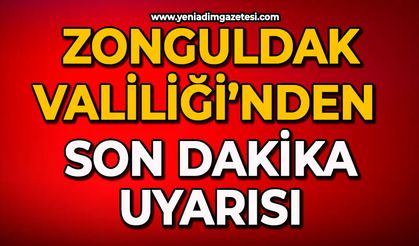 Zonguldak Valiliği’nden son dakika uyarısı