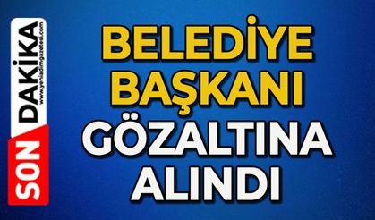 Belediye Başkanı gözaltına alındı