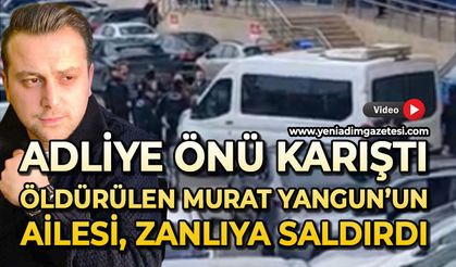 Adliye karıştı: Öldürülen Murat Yangun'un ailesi katil zanlısına saldırdı