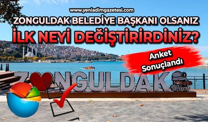 Zonguldak Belediye Başkanı olsanız ilk neyi değiştirirdiniz? anketi sonuçlandı
