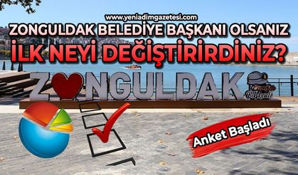 Zonguldak Belediye Başkanı olsanız ilk neyi değiştirirdiniz?