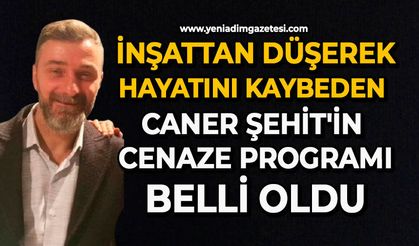 İnşattan düşerek hayatını kaybeden Caner Şehit'in cenaze programı belli oldu