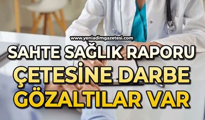 Sahte sağlık raporu çetesine darbe: Gözaltılar var