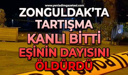 Zonguldak’ta tartışma kanlı bitti: Eşinin dayısını öldürdü