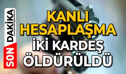 Kanlı hesaplaşma: İki kardeş öldürüldü