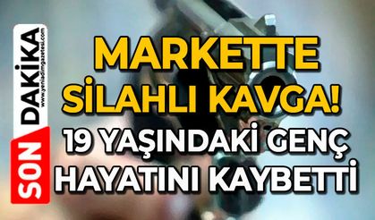 Markette silahlı kavga: 19 yaşındaki genç öldü