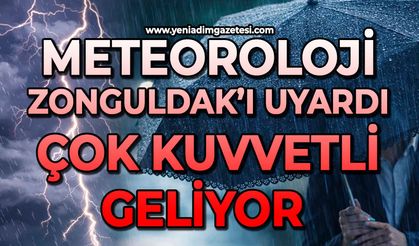 Meteoroloji  Zonguldak’ı uyardı: Çok kuvvetli geliyor