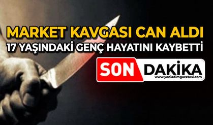 Market kavgası can aldı: 17 yaşındaki genç hayatını kaybetti