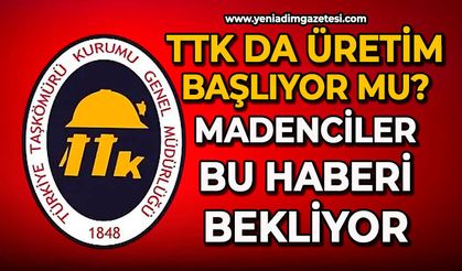 TTK’da üretim başlıyor mu: Madenciler bu haberi bekliyor