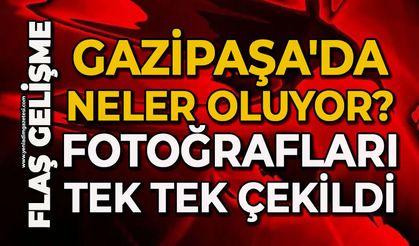 Gazipaşa'da neler oluyor?: Fotoğrafları tek tek çekildi