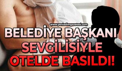 Belediye Başkanı sevgilisiyle otel odasında basıldı