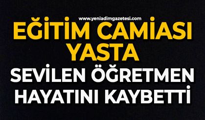Eğitim camiası yasta: Sevilen öğretmen hayatını kaybetti