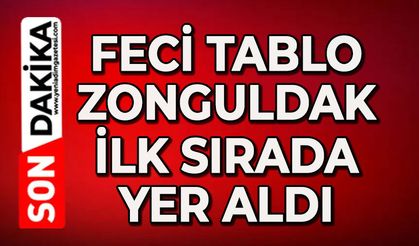 Feci tablo: Zonguldak ilk sırada yer aldı