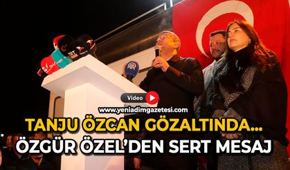 Tanju Özcan gözaltında… Özgür Özel’den sert mesaj