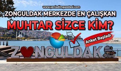 Zonguldak merkezde en çalışkan muhtar sizce kim?