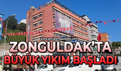 Zonguldak'ta büyük yıkım başladı