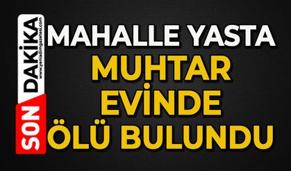 Sevilen muhtar evinde ölü bulundu