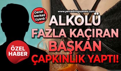Alkolü fazla kaçıran Başkanı çapkınlık yaptı: Genel Merkez sert uyardı!