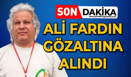 Ali Fardın gözaltına alındı